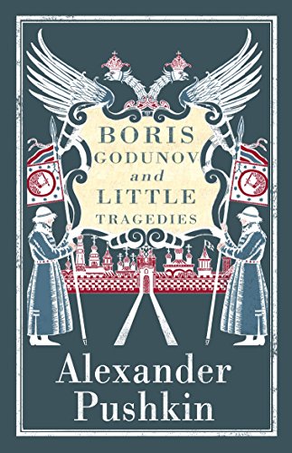 Boris Godunov and Little Tragedies: Newly translated and Annotated - Also inclued an extract from John Wilson’s The City of the Plague. von Alma Books